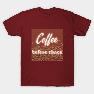 Coffee before chaos T-Shirt